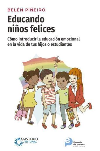 Educando niños felices. Cómo introducir la educación emocional en la vida de tus hijos