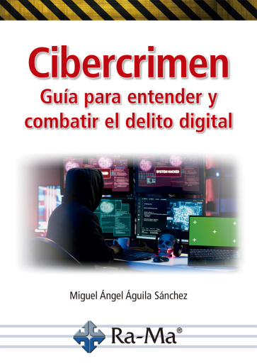 Cibercrimen. Guía para entender y combatir el delito digital