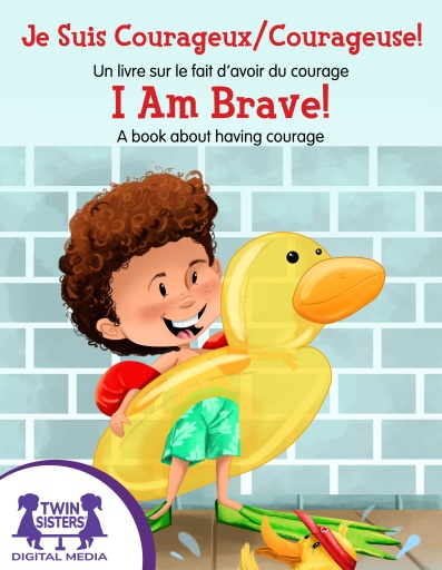 Je Suis Courageux?Courageuse! Un livre sur le fait d’avoir du courage / I Am Brave!