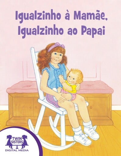 Igualzinho à Mamãe, Igalzinho ao Papai