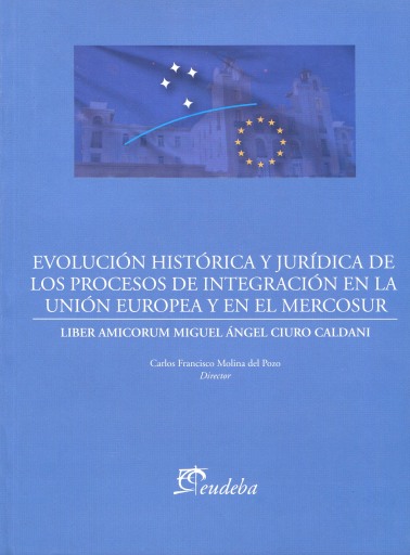 Evolución histórica y jurídica de los procesos de integración de la Unión Europea y el Mercosur