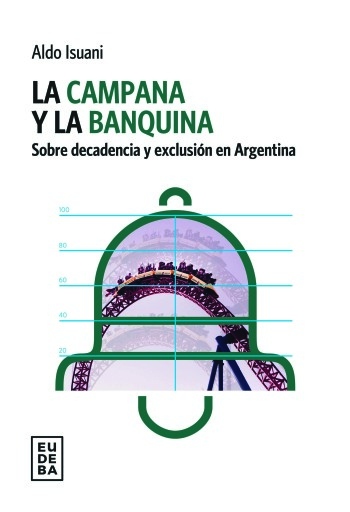 La campana y la banquina. Sobre decadencia y exclusión en Argentina