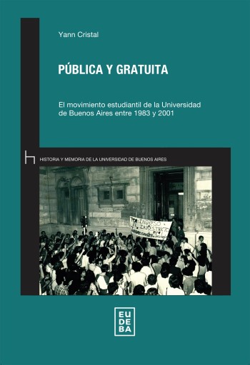 Pública y gratuita. El movimiento estudiantil de la Universidad de Buenos Aires entre 1983 y 2001