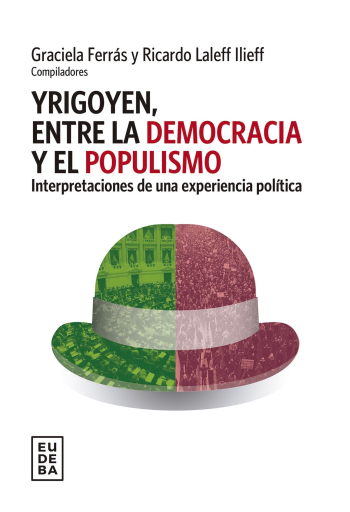 Yrigoyen, entre la democracia y el populismo