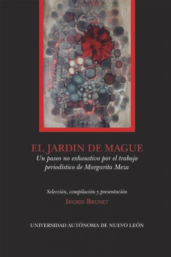 El jardín de Mague, un paseo no exhaustivo por el trabajo periodístico de Margarita Meza