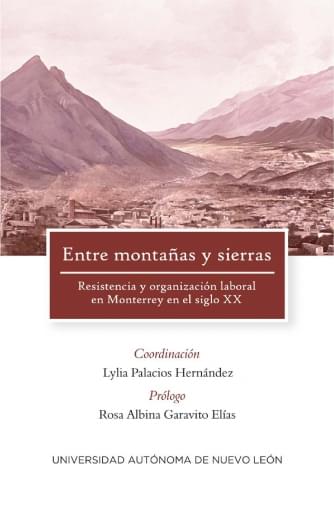 Entre montañas y sierras. Resistencia y organización laboral en Monterrey en el siglo XX