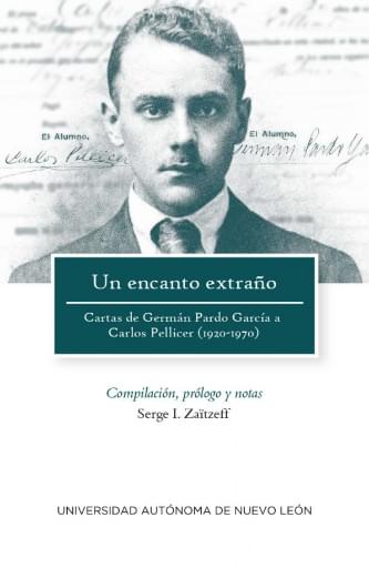Un encanto extraño Cartas de Germán Pardo García a Carlos Pellicer (1920-1970)