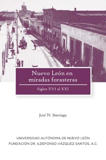 Nuevo León en miradas forasteras siglo XVI al XXI