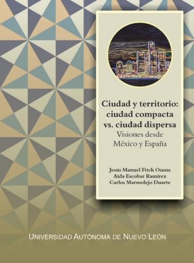 Ciudad y territorio: ciudad compacta vs ciudad dispersa, visiones desde México y España