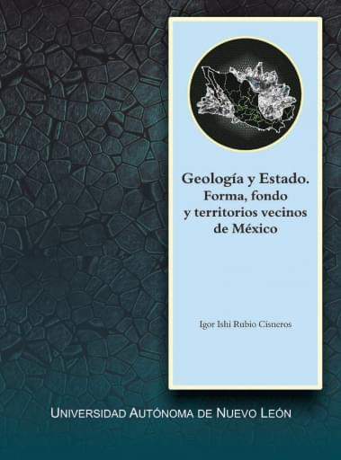 Geología y estado. Forma, foro y territorios vecinos de México
