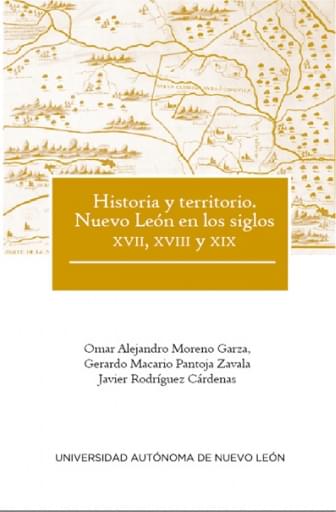 Historia y territorio. Nuevo León en los siglos XVII, XVIII y XIX