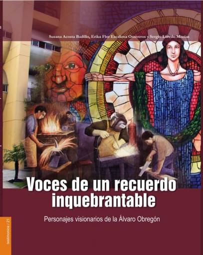 Voces de un recuerdo inquebrantable, personajes visionarios de la Álvaro Obregón