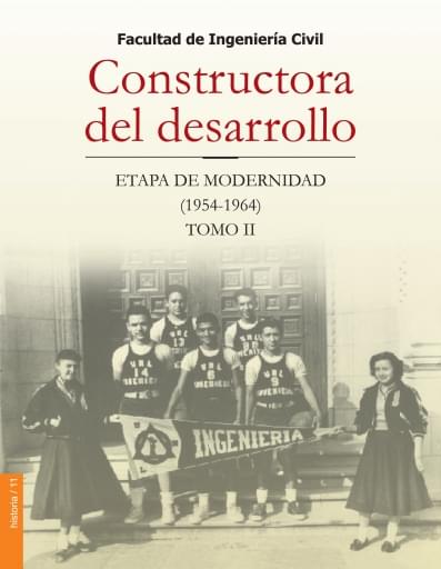 Facultad de Ingeniería Civil, Constructora de desarrollo. Etapa de Modernidad (1954-1964) Tomo II