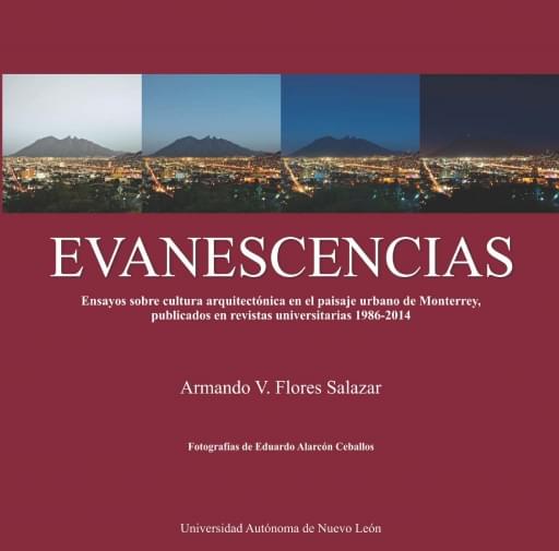 Evanescencias, ensayos sobre cultura arquitectónica en el paisaje urbano de Monterrey