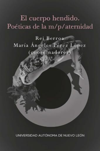 El cuerpo hendido. Poéticas de la m/p/aternidad