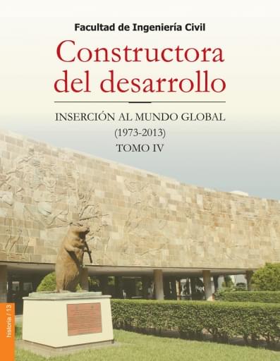 Facultad de Ingeniería Civil, Constructora de desarrollo. Inserción al mundo global Tomo IV