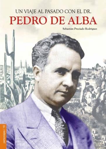Un viaje al pasado con el dr. Pedro de Alba