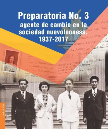 Preparatoria No. 3, agente de cambio en la sociedad nuevoleonesa 1937-2017