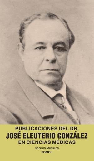 Publicaciones del Dr. José Eleuterio González en ciencias médicas. Tomo I.