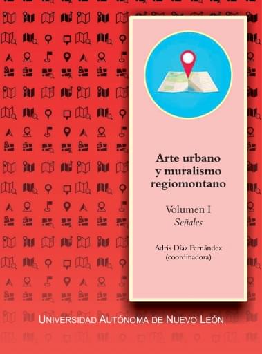 Arte urbano y muralismo regiomontano Volúmen 1 Señales