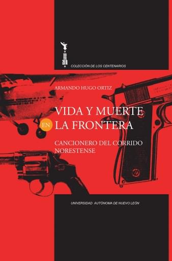 Vida y muerte en la frontera. Cancionero del corrido norestense