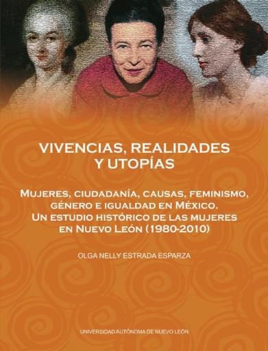 Vivencias, realidades y utopías. Un estudio histórico de las mujeres en Nuevo León (1980-2010)