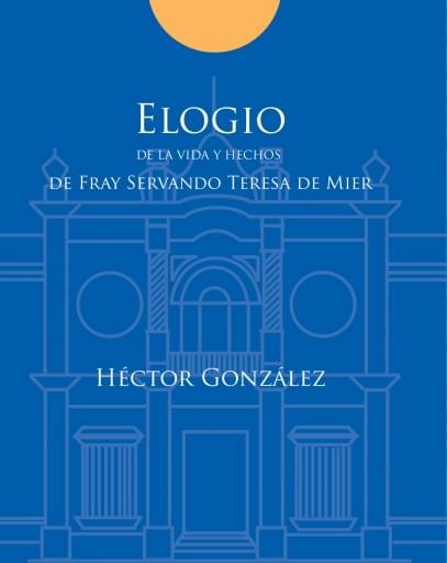 Elogio de la vida y hechos de fray Servando Teresa de Mier