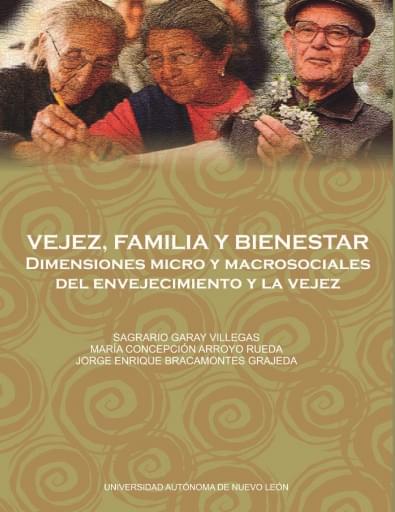Vejez, familia y bienestar. Dimensiones micro y macrosociales del enjevecimiento y la vejez
