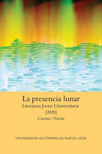 La presencia lunar. Literatura Joven Universitaria 2020. Cuento y poesía