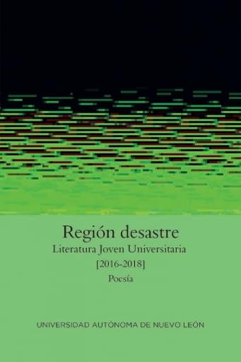 Región desastre. Literatura joven universitaria 2016-2018 Poesía