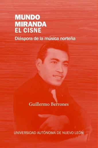Mundo Miranda, el cisne. Diáspora de la música norteña