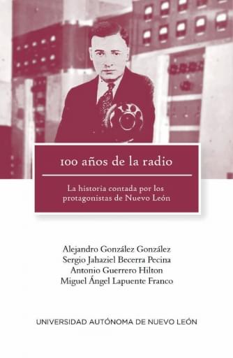 100 años de la radio. La historia contada por los protagonistas de Nuevo León