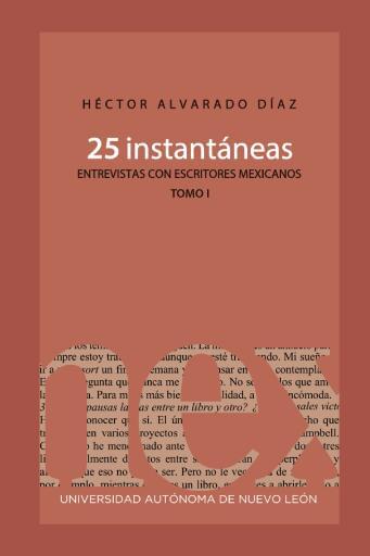 25 instantáneas. Entrevistas con escritores mexicanos Tomo I