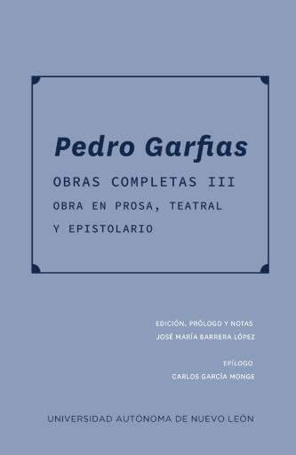 Pedro Garfias. Obras completas III. Obra en prosa, teatral y epistolario
