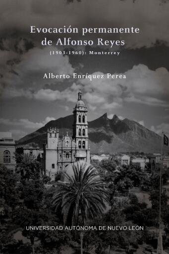 Evocacion permanente de Alfonso Reyes. (1903-1960): Monterrey
