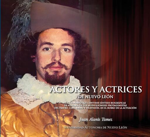 Actores y Actrices de Nuevo León. Diccionario biográfico