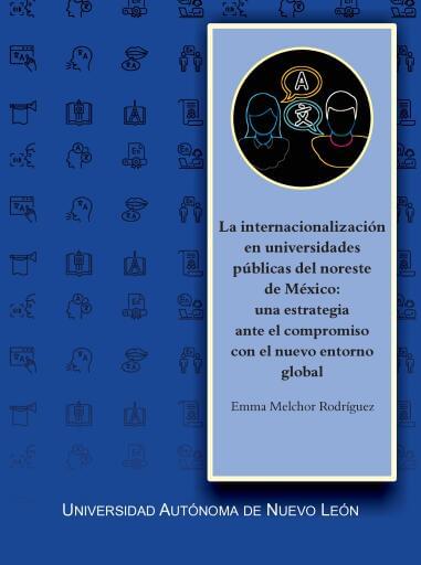 La internacionalización en universidades públicas del noreste de México: una estrategia ante el compromiso con el nuevo entorno global