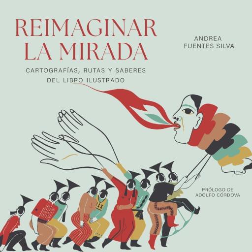 Reimaginar la mirada. Cartografías, rutas, saberes del libro ilustrado