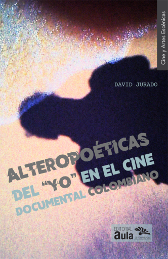 Portada del libro «Alteropoéticas del yo en el cine documental colombiano»