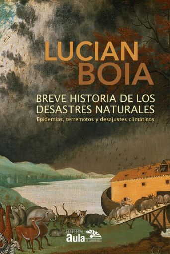 Breve historia de los desastres naturales : epidemias, terremotos y desajustes climáticos