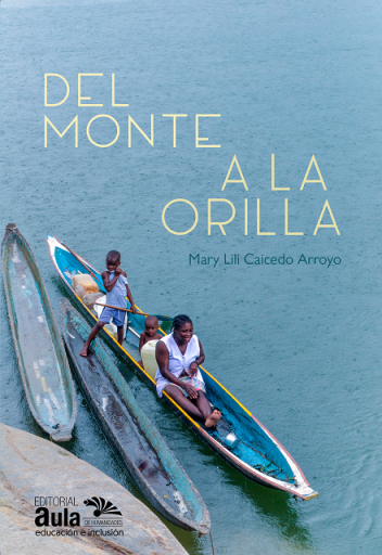 Del monte a la orilla : el aprendizaje desde la Minga, una propuesta de etnoeducación en el Pacífico colombiano