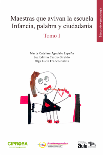 Portada del libro «Maestras que avivan la escuela. Infancia, palabra y ciudadanía. Tomo I», de Marta Catalina Agudelo España, Luz Edilma Castro Giraldo
