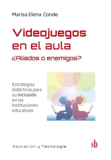 Videojuegos en el aula ¿enemigos o aliados?  Estrategias didácticas para su inclusión en las Instituciones Educativas