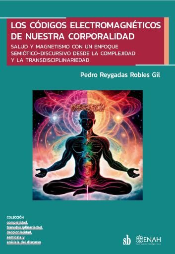 Los códigos electromagnéticos de nuestra corporalidad. Salud y magnetismo con un enfoque semiótico-discursivo desde la complejidad y ...