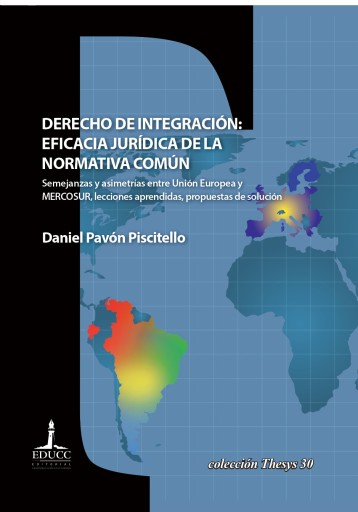 Derecho de integración: eficacia jurídica de la normativa común. Semejanzas y asimetrías entre Unión Europea y MERCOSUR, lecciones aprendida