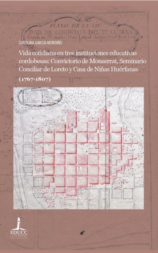 Vida cotidiana en tres instituciones educativas cordobesas: Convictorio de Monserrat, Seminario Conciliar de Loreto y Casa de Niñas Huérfana