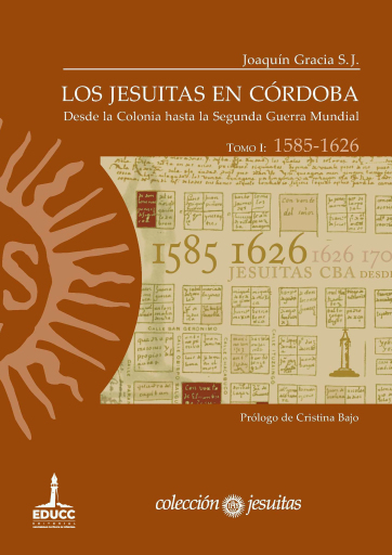 Los jesuitas en Córdoba. Desde la Colonia hasta la Segunda Guerra Mundial. Tomo I: 1585 - 1626
