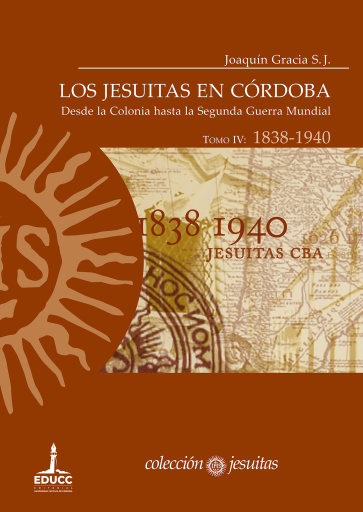 Los jesuitas en Córdoba. Tomo IV: 1838-1940. Desde la Colonia hasta la Segunda Guerra Mundial