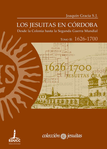Los jesuitas en Córdoba. Tomo II: 1626-1700. Desde la Colonia hasta la Segunda Guerra Mundial