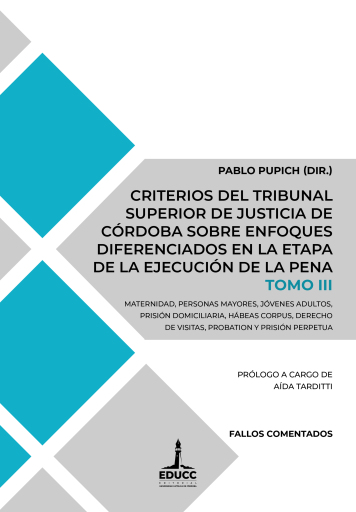 Criterios del Tribunal Superior de Justicia de Córdoba. Vol. 3. Maternidad, personas mayores, jóvenes adultos, prisión domiciliaria, hábeas